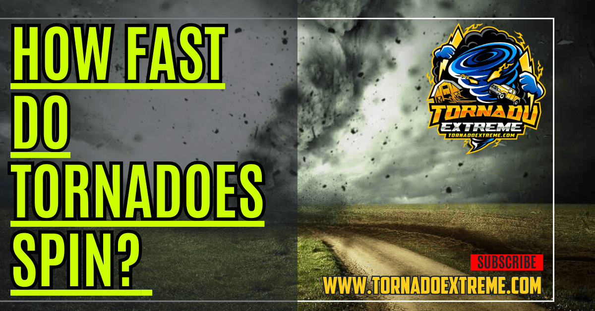 How Fast Do Tornadoes Spin? Wind Speed and Severe Weather