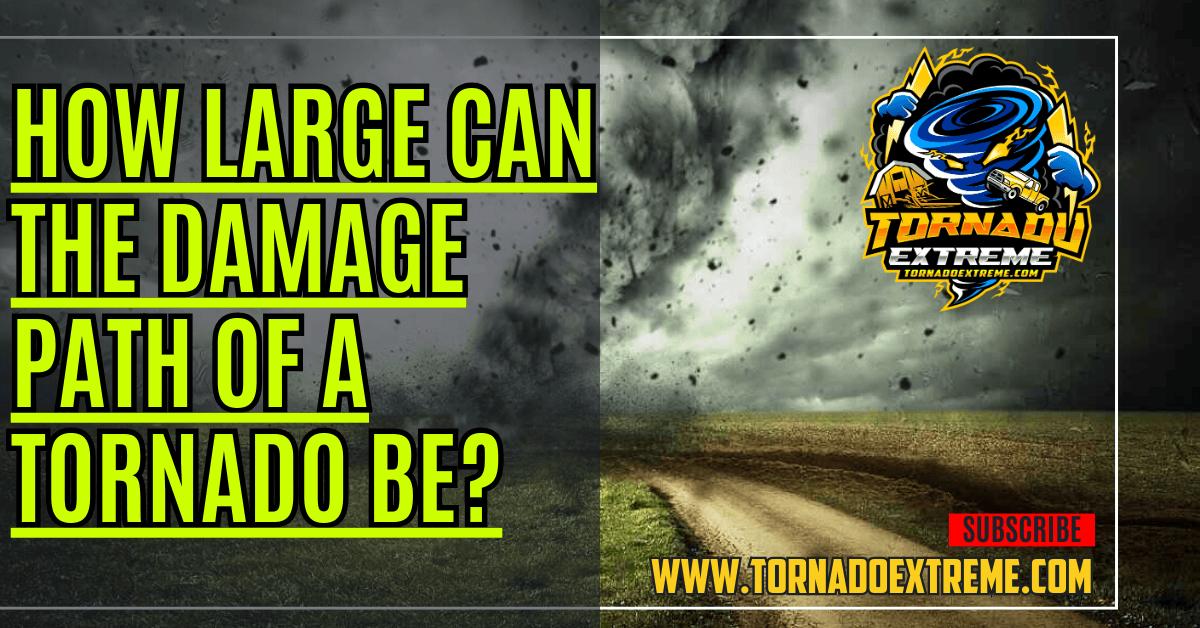 How Large Can the Damage Path of a Tornado Be