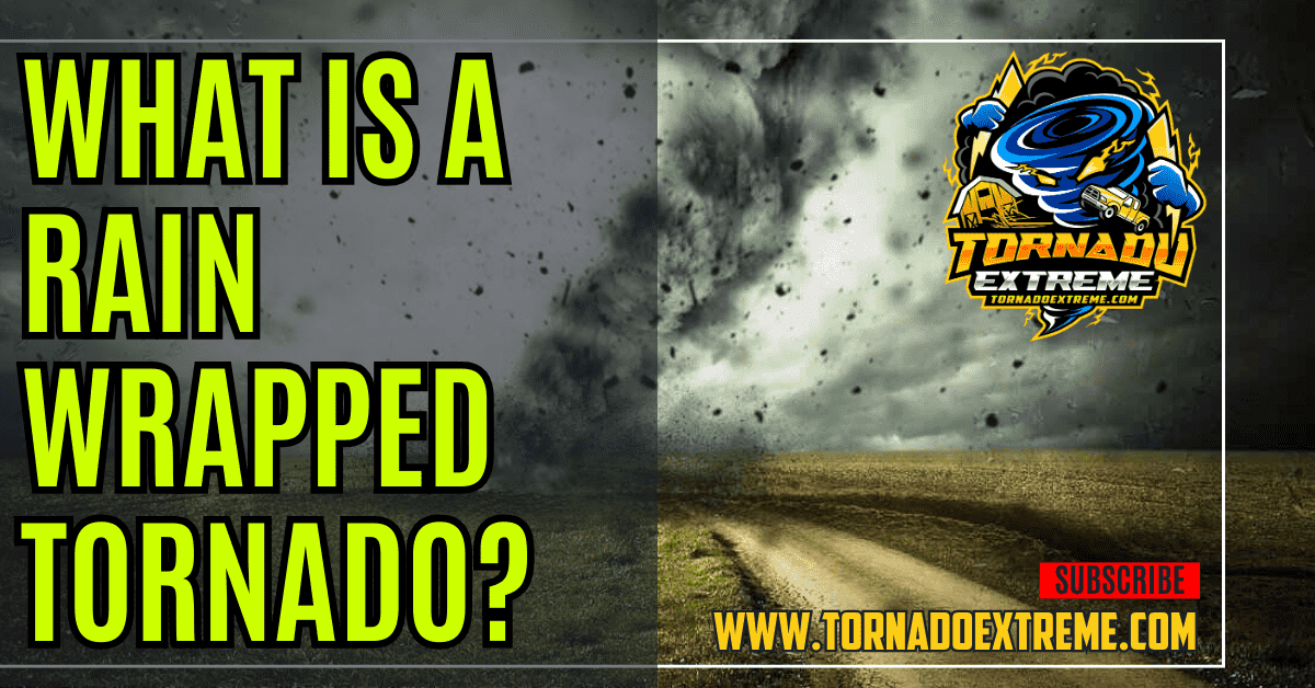 What is a Rain Wrapped Tornado